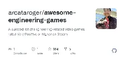 GitHub - arcataroger/awesome-engineering-games: A curated list of engineering-related video games rated Very Positive or higher on Steam