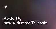 Apple TV, now with more Tailscale